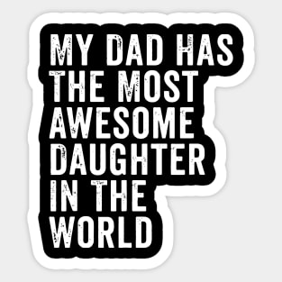 My Dad Has The Most Awesome Daughter In The World Sticker